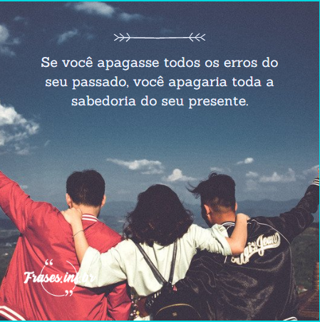 Frases da Vida - Frases da Vida para refletir sobre o seu significado!